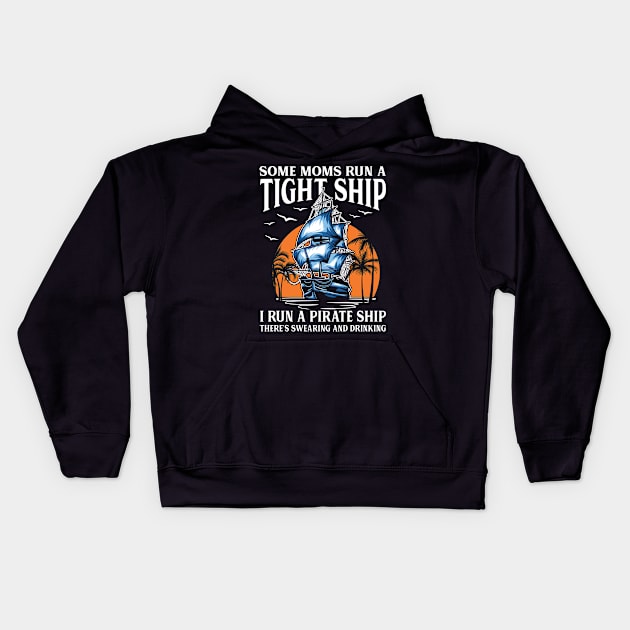 Some Moms Run A Tight Ship I Run A Pirate Ship Kids Hoodie by AngelBeez29